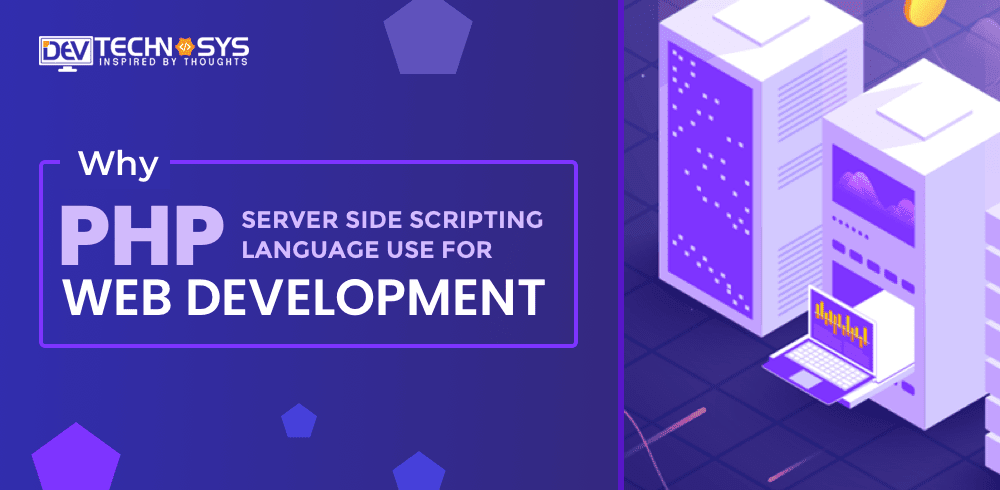 Why PHP Server-Side Scripting Language Is Used For Web Development