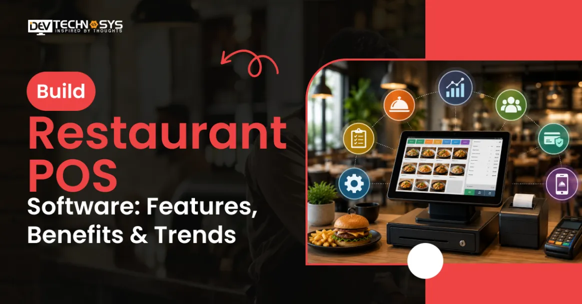 How to Build Restaurant POS Software: Features, Benefits & Trends
