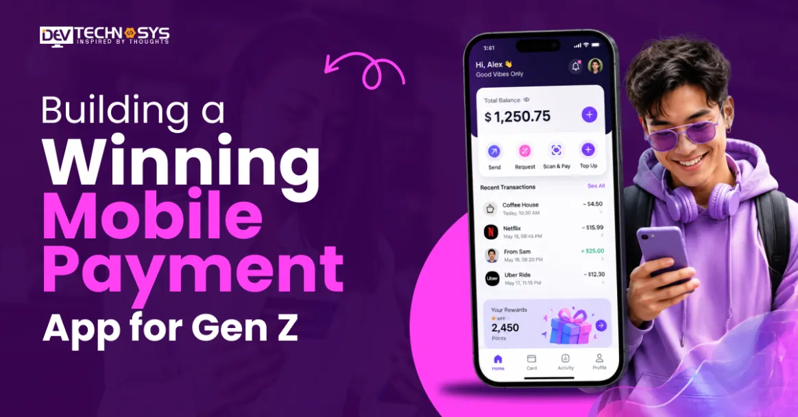 Building a Winning Mobile Payment App for Gen Z
