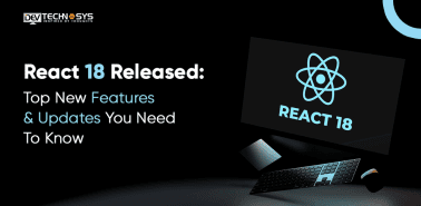 Top-Notch Features and Updates of React 18 You Need to Know