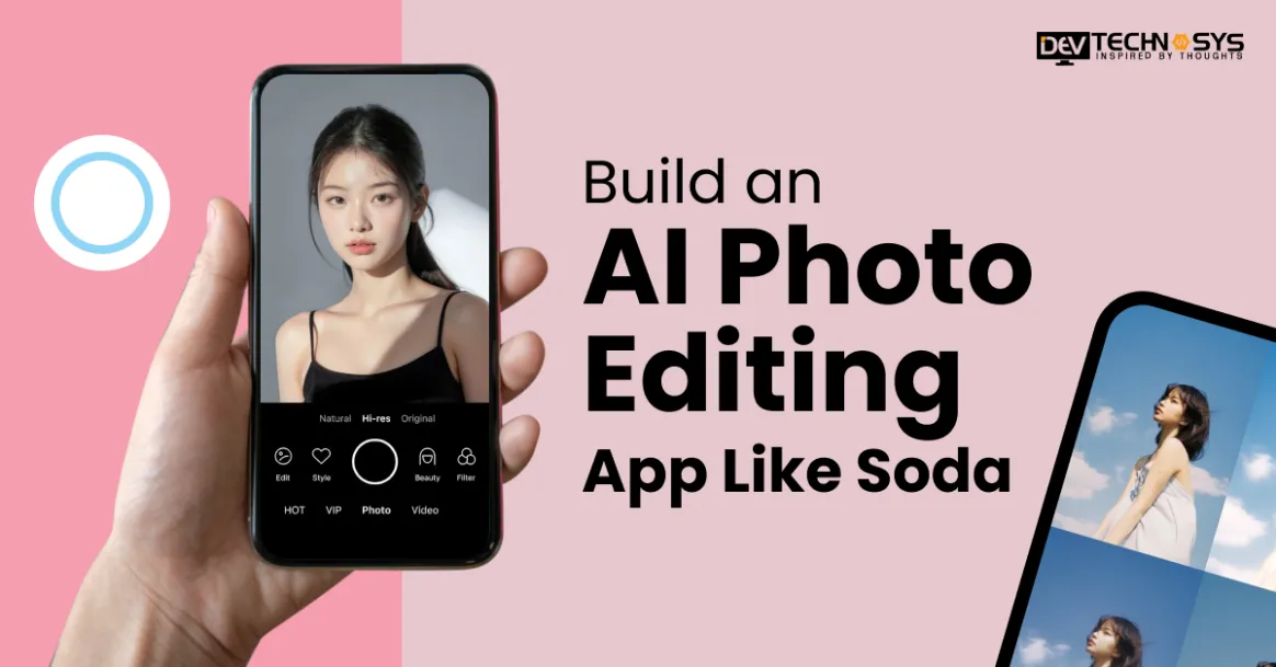 How to Build an AI Photo Editing App Like Soda: Cost, Features & Development Guide