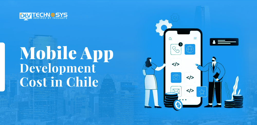 Know the Mobile App Development Cost in Chile