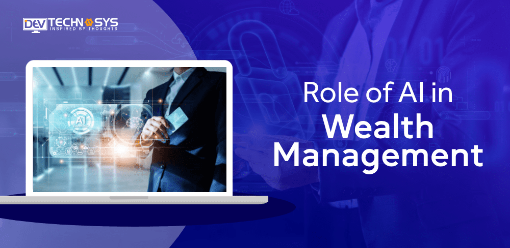 Role of AI in Wealth Management: Its Uses, Trends & Benefits