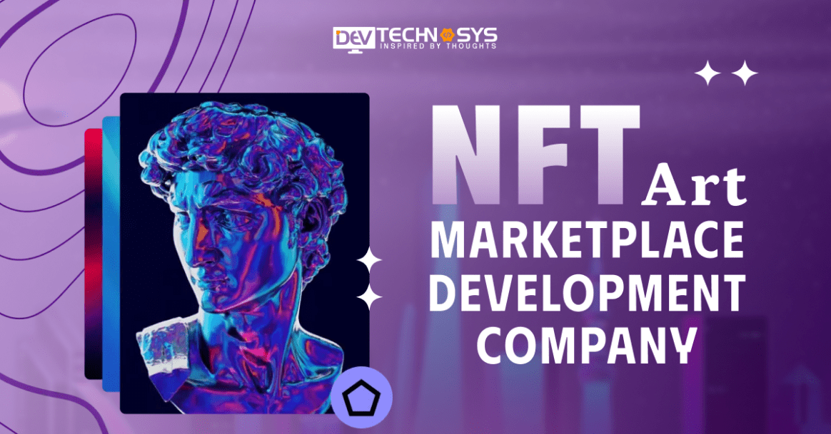 NFT Art MarketPlace Development Company: An Ultimate Guide
