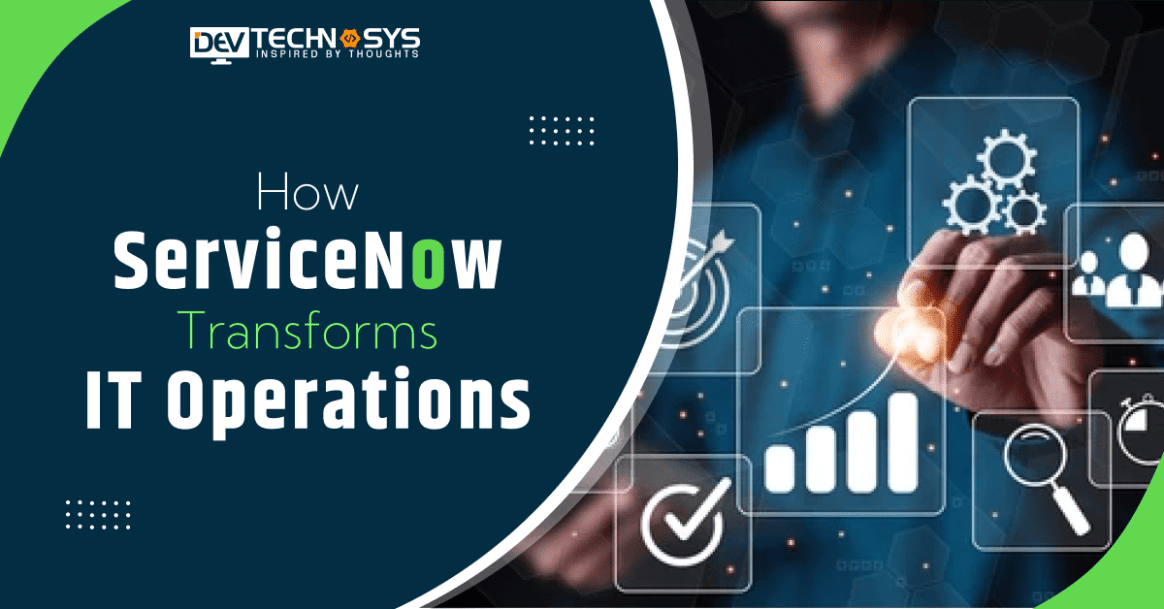 How ServiceNow Transforms IT Operations: An Ultimate Guide