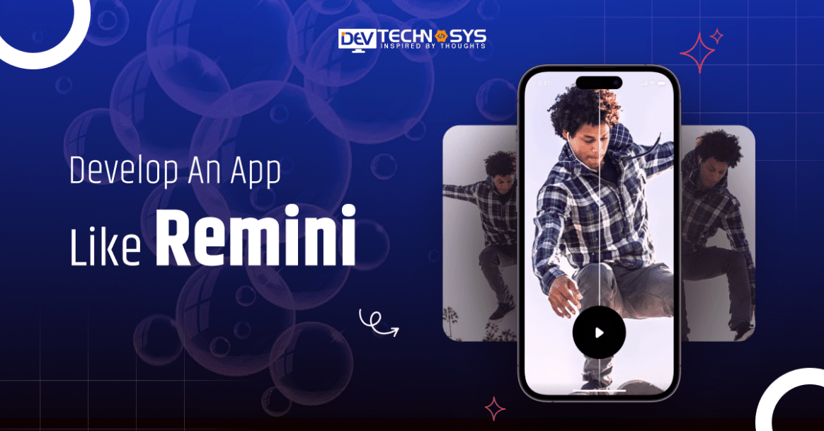 How to Develop An App Like Remini: AI Photo Enhancer App