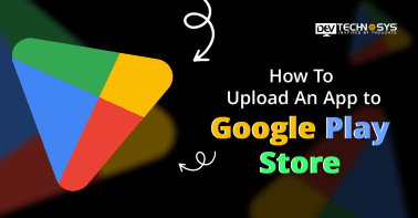 How To Upload An App To Google Play Store?