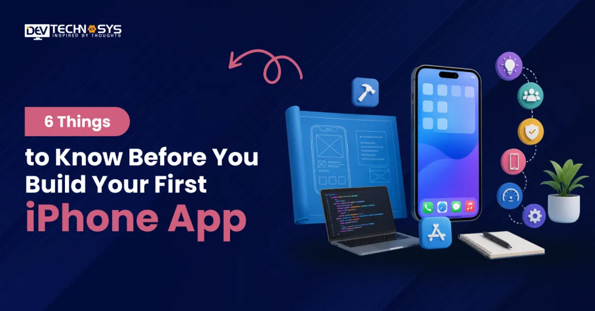 6 Things to Know Before You Build Your First iPhone App