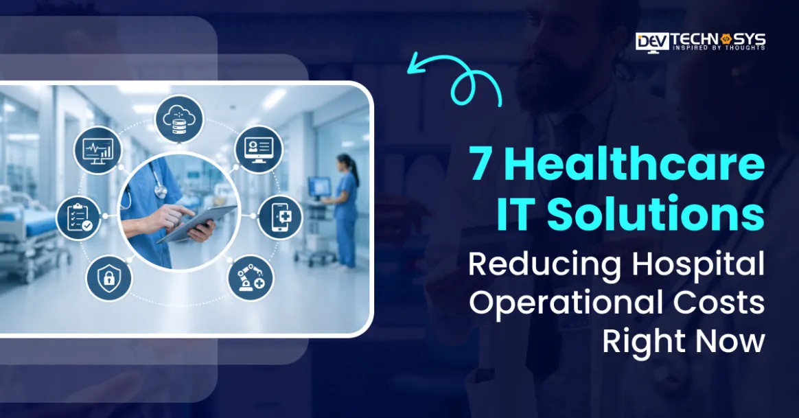 7 Healthcare IT Solutions Reducing Hospital Operational Costs Right Now