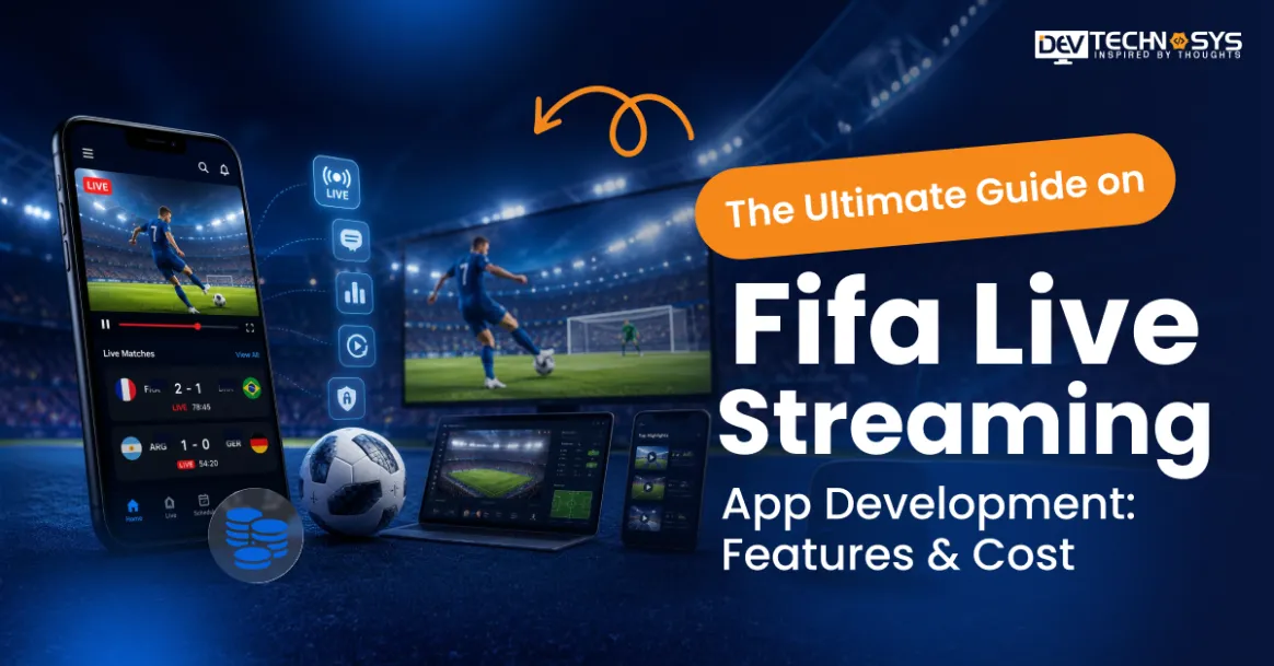 The Ultimate Guide on Fifa Live Streaming App Development: Features & Cost