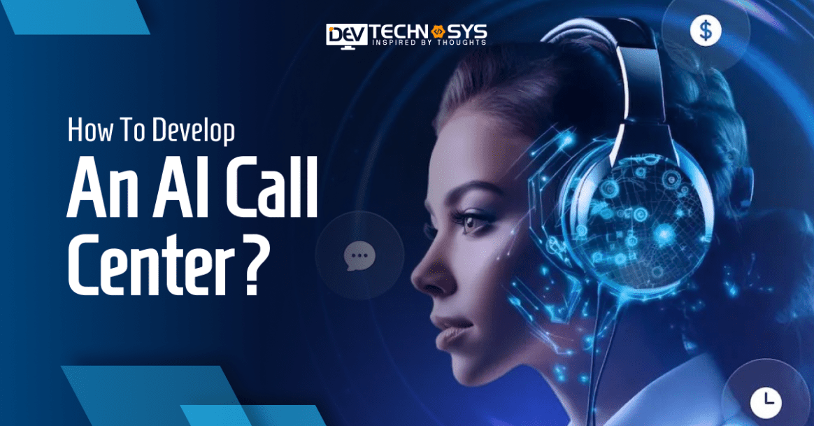 How To Develop An AI Call Center?