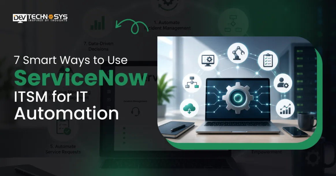 7 Smart Ways to Use ServiceNow ITSM for IT Automation