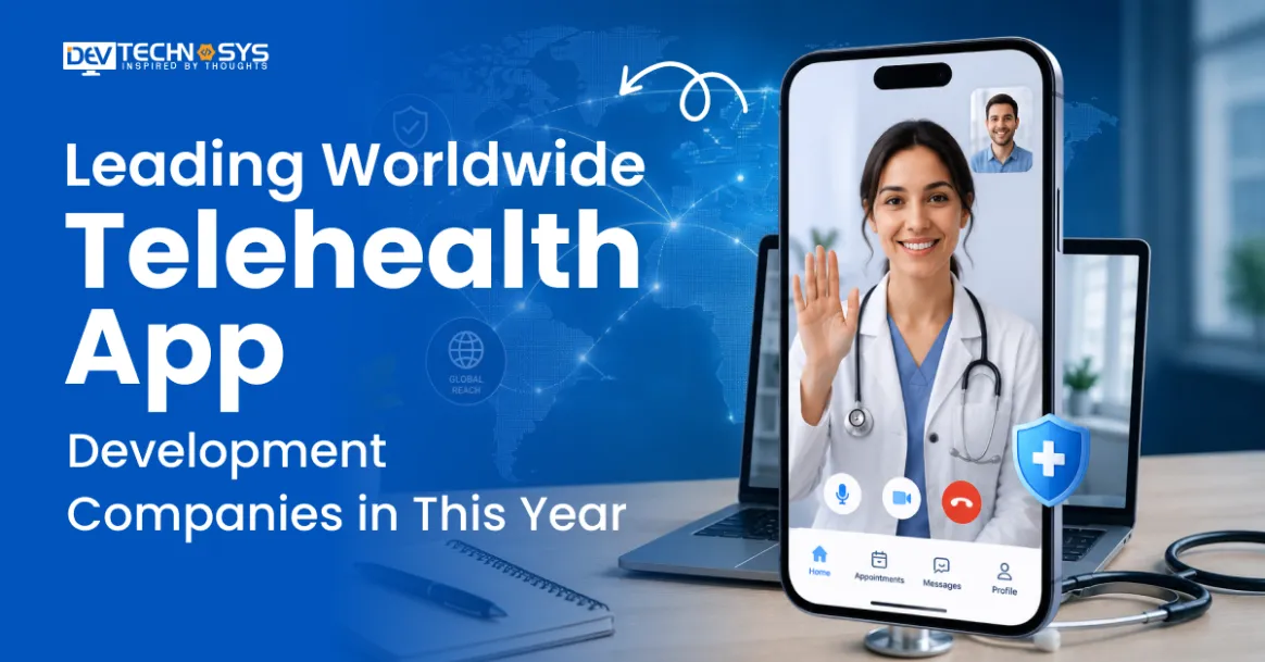 Leading Worldwide Telehealth App Development Companies in This Year