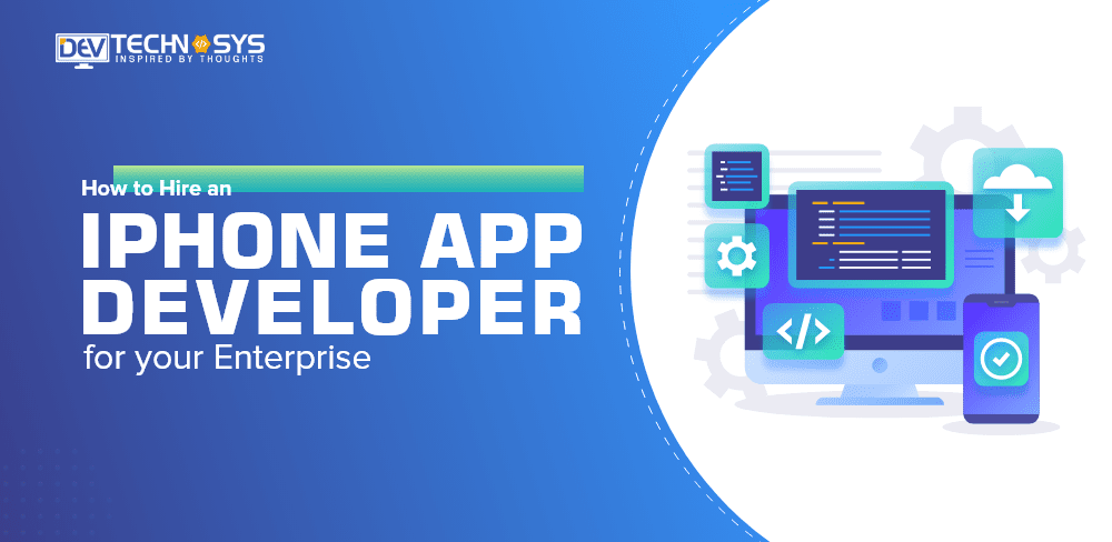 Hiring An iPhone App Developer for Your Enterprise