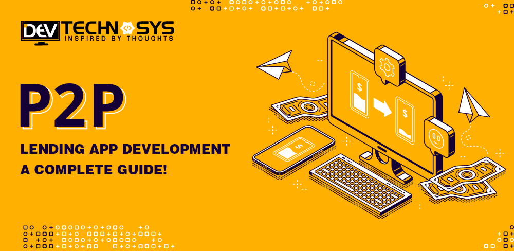 P2P Lending App Development: A Complete Guide!