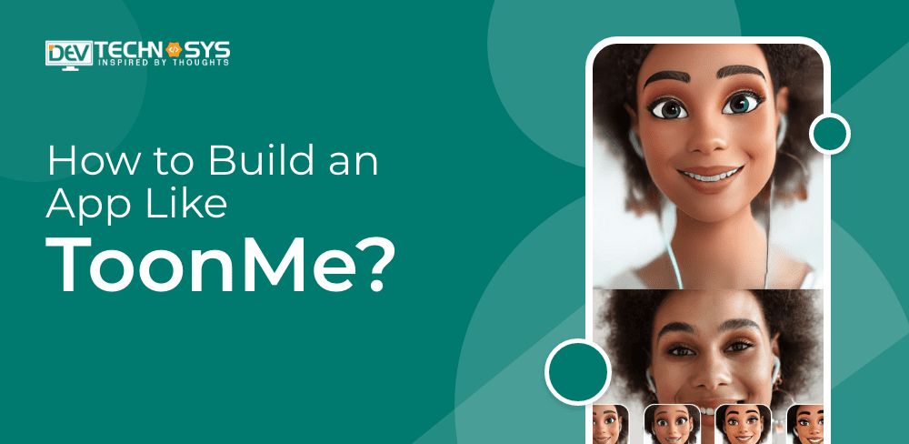 Cartoon Avatar Maker App Development: Build An App Like ToonMe