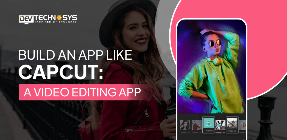 How to Build an App Like CapCut: A Video Editing App