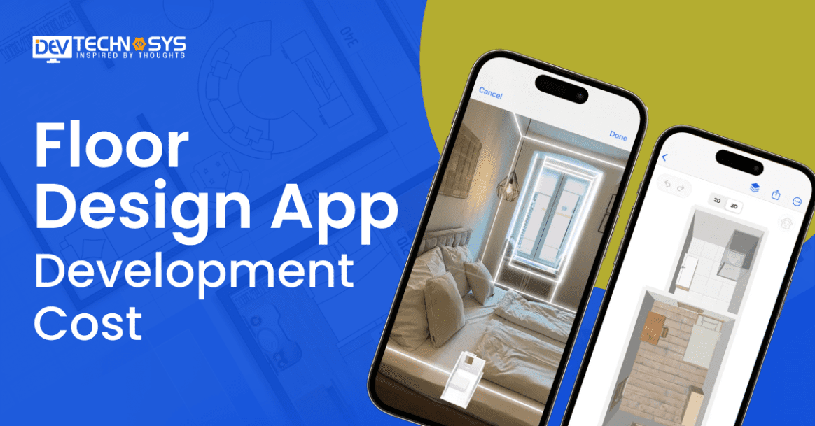 Floor Design App Development Cost – Features, Challenges