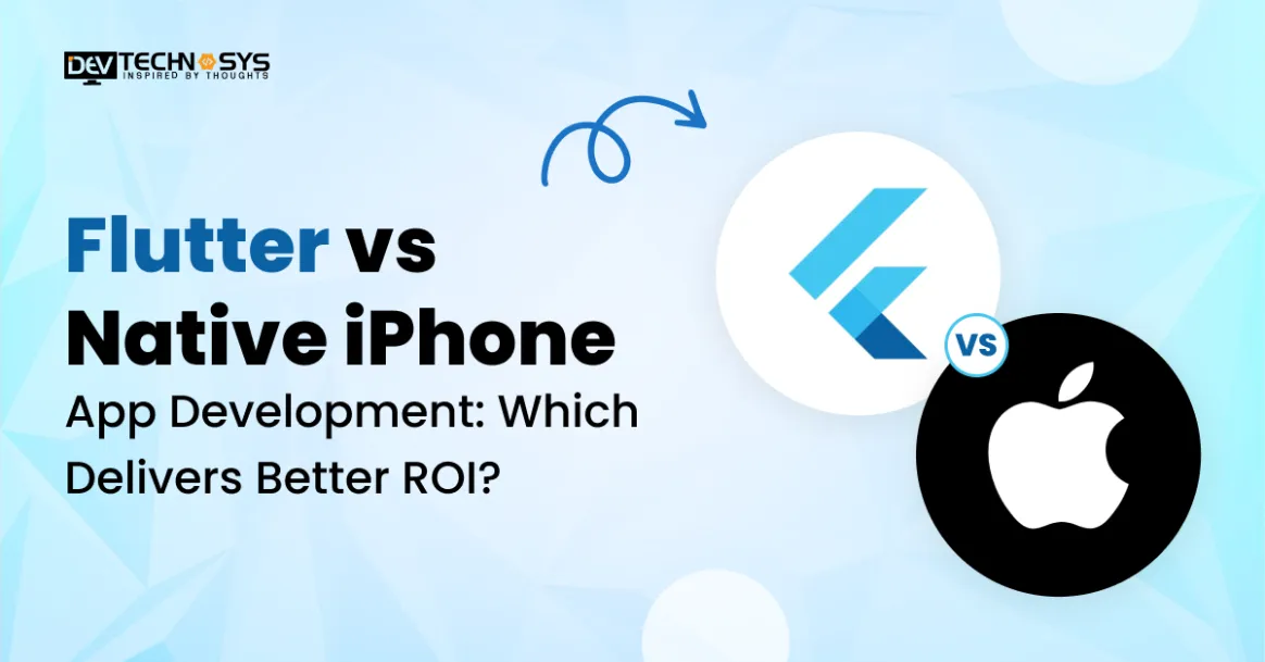 Flutter vs Native iPhone App Development: Which Delivers Better ROI?