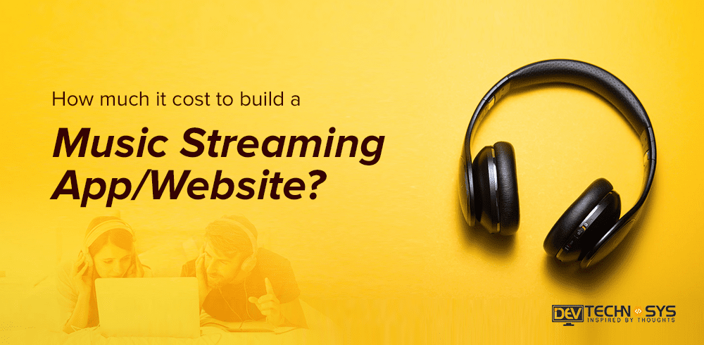 How Much Does it Cost to Build a Music Streaming App/Website?