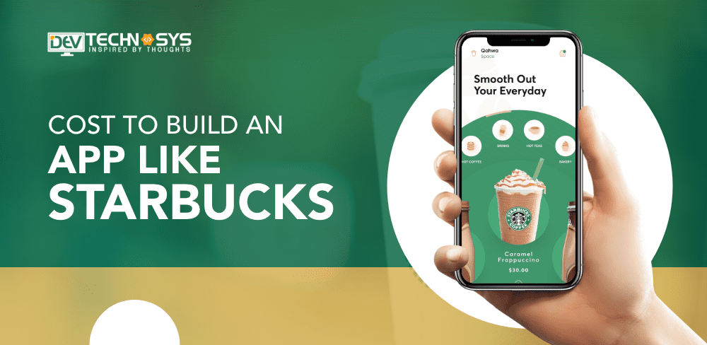 How Much Does It Cost To Build An App Like Starbucks?