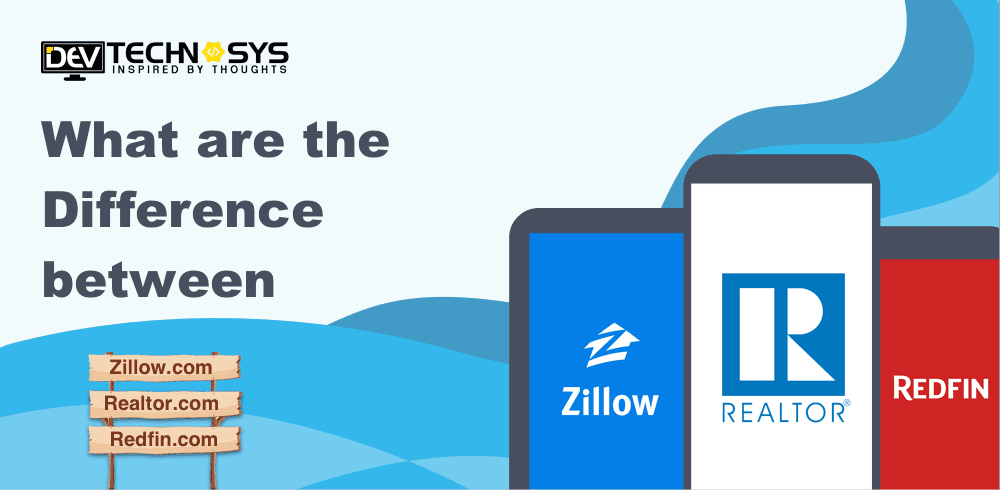 What is The Difference Between Real Estate App Zillow Realtor and Redfin?