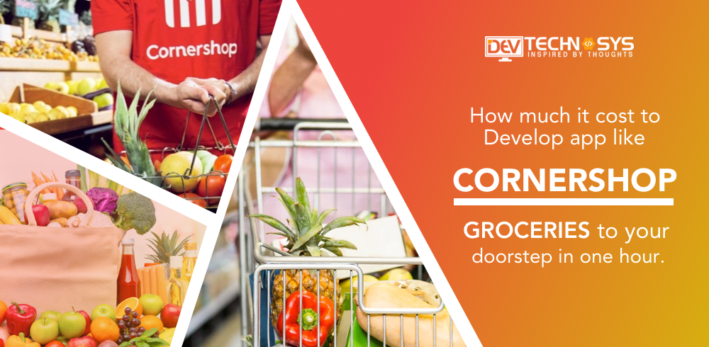 How Much Does It Cost To Develop An App Like Corner-shop?