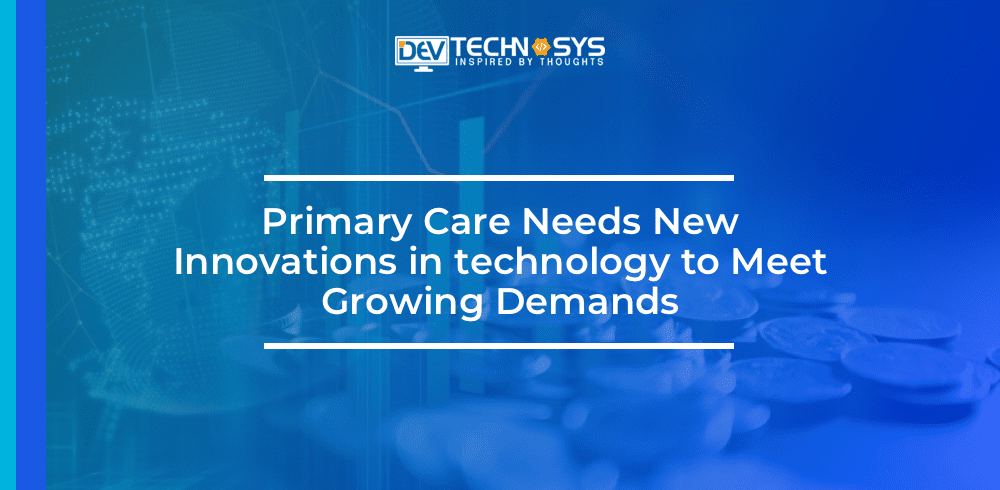 Primary Care Needs New Innovations In Technology To Meet Growing Demands