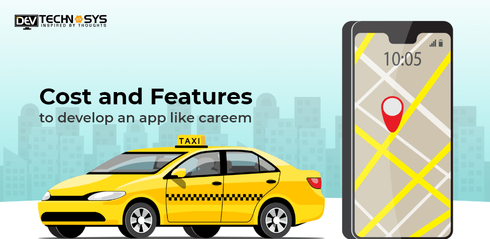 Cost and Feature To Develop an App like Careem 