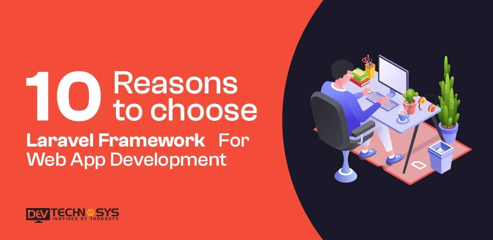 10 Reasons To Choose Laravel Framework For Web App Development