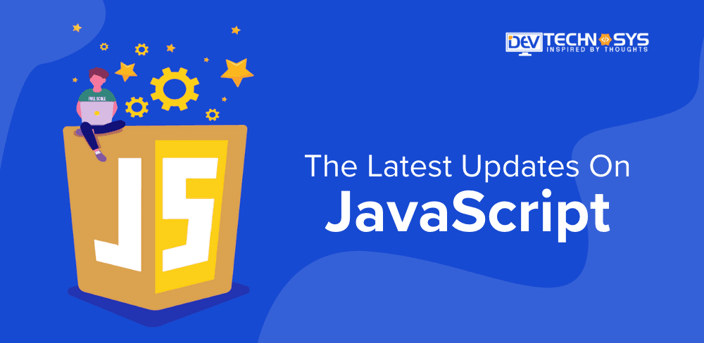 The Latest Updates On JavaScript