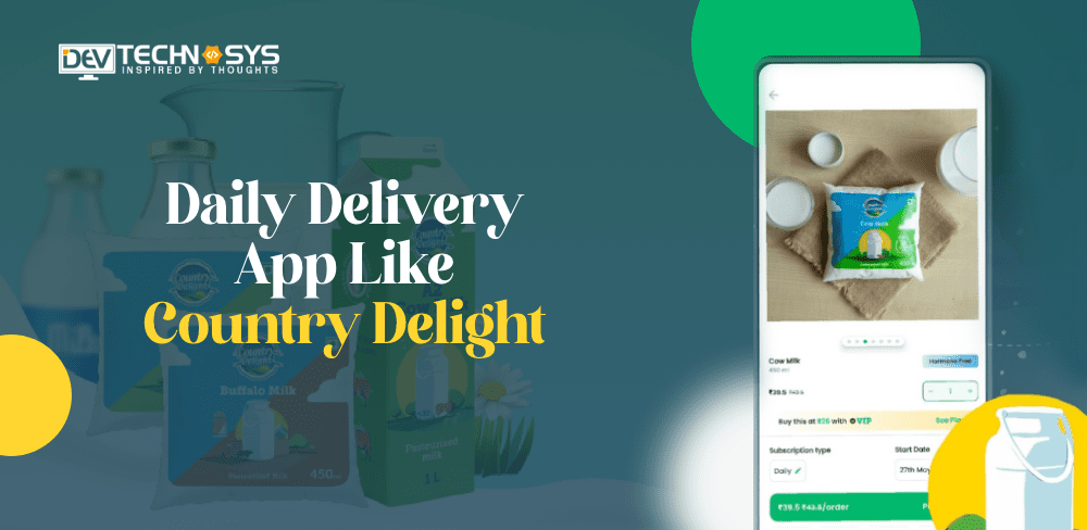 How to Develop a Daily Delivery App Like Country Delight?