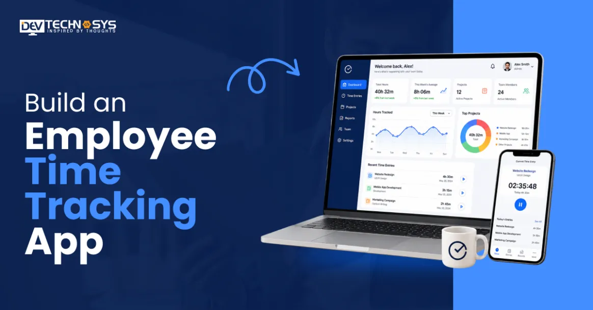 How to Build an Employee Time Tracking App: Features, Cost & Development Guide