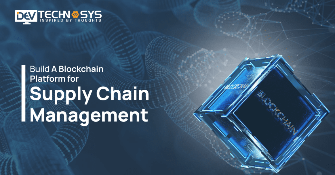 How to Build A Blockchain Platform for Supply Chain Management?