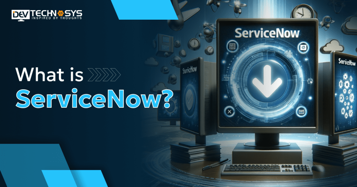What is ServiceNow? An Ultimate Guide