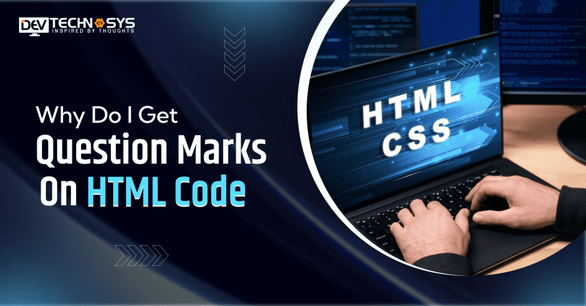 Why Do I Get Question Marks On HTML Code: