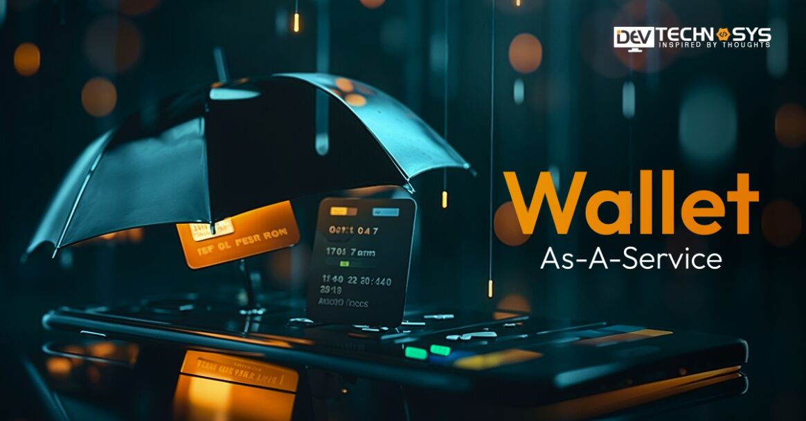 Wallet-as-a-Service: Revolutionizing How Businesses Build Digital Wallets