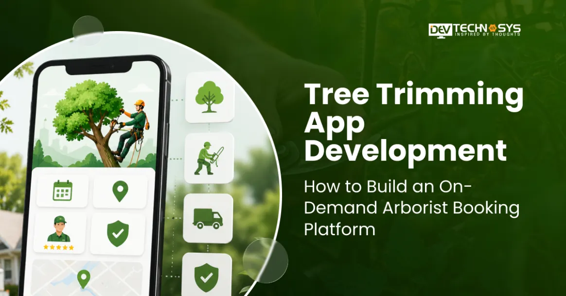 Tree Trimming App Development: How to Build an On-Demand Arborist Booking Platform