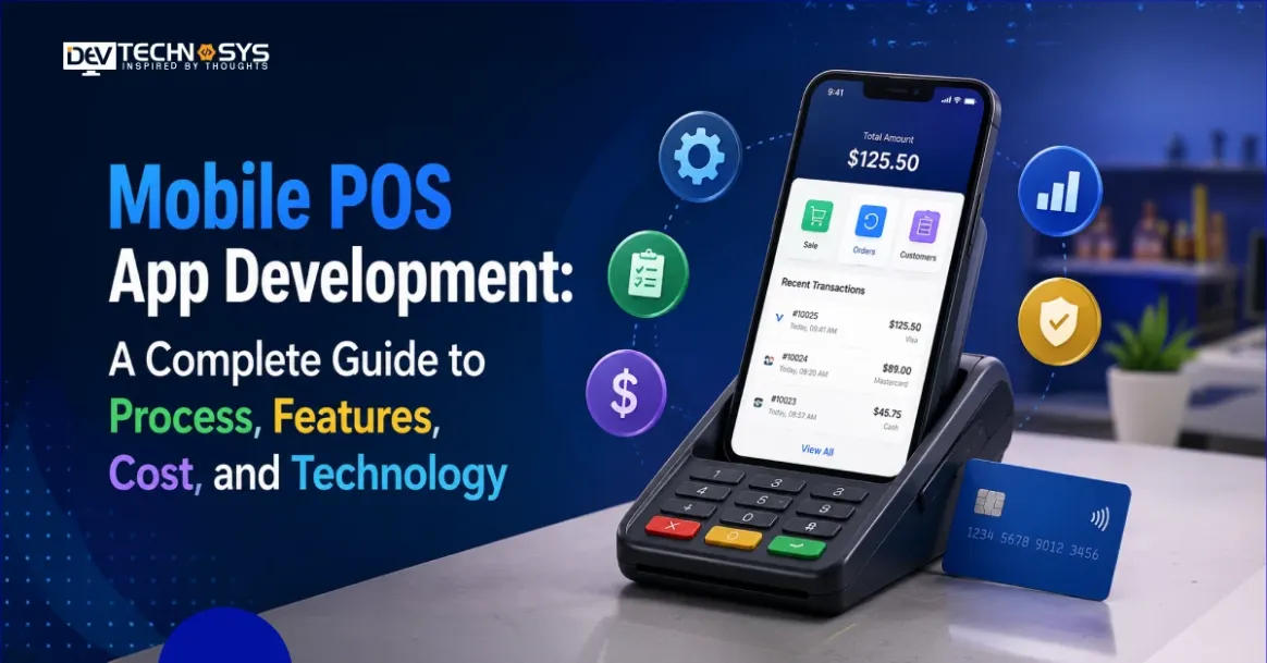 Mobile POS App Development: A Complete Guide to Process, Features, Cost, and Technology