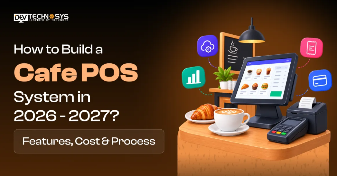 How to Build a Cafe POS System in 2026 – 2027? Features, Cost & Process