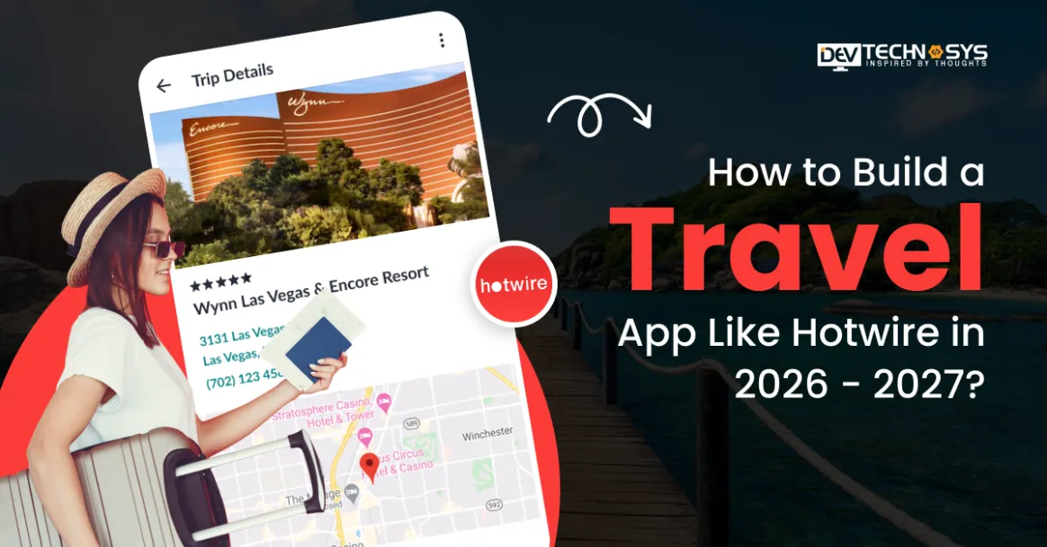 How to Build a Travel App Like Hotwire in 2026 – 2027?