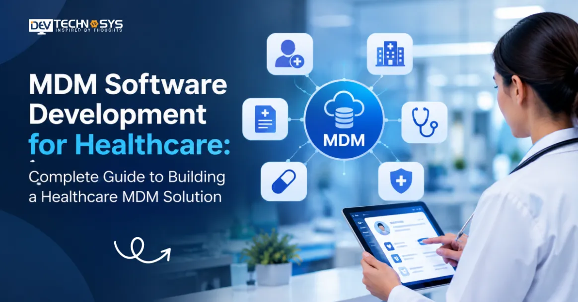 MDM Software Development for Healthcare: Complete Guide to Building a Healthcare MDM Solution