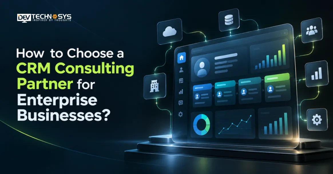 How to Choose a CRM Consulting Partner for Enterprise Businesses?
