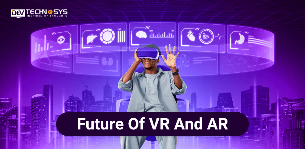 What is The future of Virtual and Augmented Reality