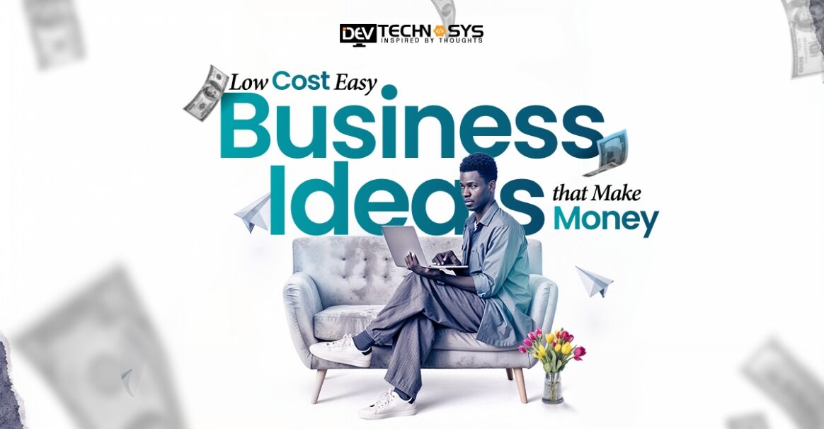 40 Low Cost Easy Business Ideas That Make Money