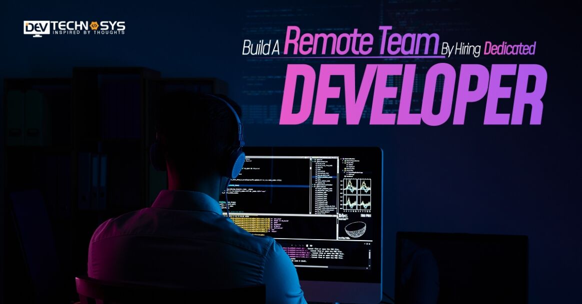 Build A Remote Team By Hiring Dedicated Developers